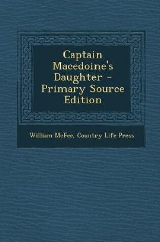 Cover of Captain Macedoine's Daughter - Primary Source Edition