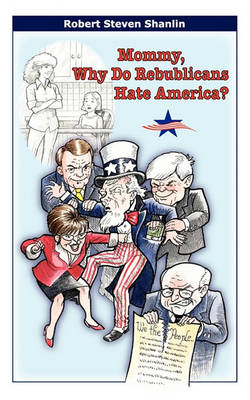 Book cover for Mommy, Why Do Rebublicans Hate America?