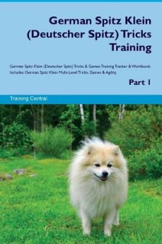 Cover of German Spitz Klein (Deutscher Spitz) Tricks Training German Spitz Klein Tricks & Games Training Tracker & Workbook. Includes