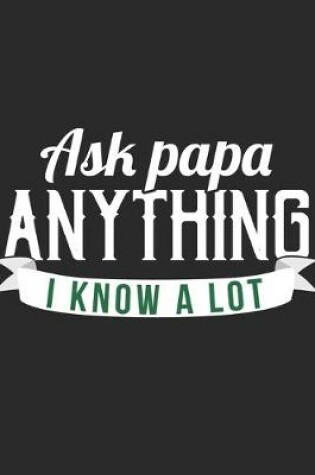 Cover of Ask Papa Anything I Know A Lot