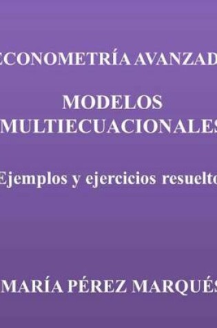 Cover of Econometria Avanzada. Modelos Multiecuacionales. Ejemplos Y Ejercicios Resueltos
