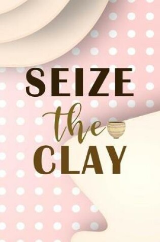 Cover of Seize The Clay