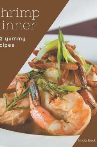 Cover of 222 Yummy Shrimp Dinner Recipes