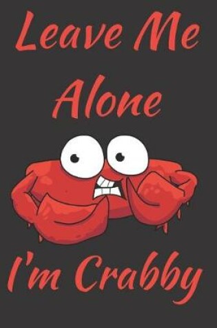 Cover of Leave Me Alone I'm Crabby