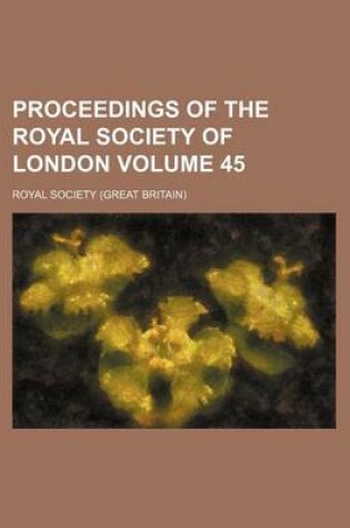 Cover of Proceedings of the Royal Society of London Volume 45