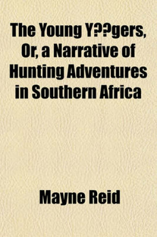 Cover of The Young Yagers, Or, a Narrative of Hunting Adventures in Southern Africa
