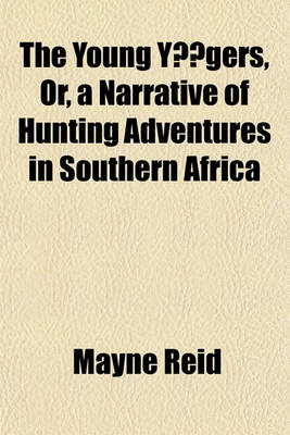 Book cover for The Young Yagers, Or, a Narrative of Hunting Adventures in Southern Africa