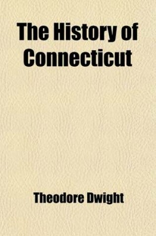 Cover of The History of Connecticut; From the First Settlement to the Present Time