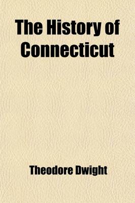 Book cover for The History of Connecticut; From the First Settlement to the Present Time