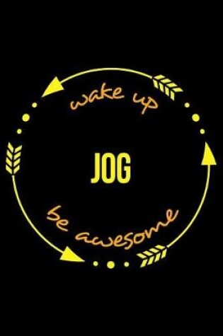 Cover of Wake Up Jog Be Awesome Notebook for Jogging Enthusiasts, Medium Ruled Journal