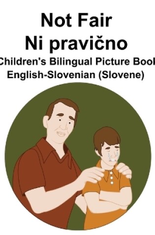 Cover of English-Slovenian (Slovene) Not Fair / Ni pravi&#269;no Children's Bilingual Picture Book