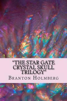 Book cover for "The Star Gate Crystal Skull Trilogy"