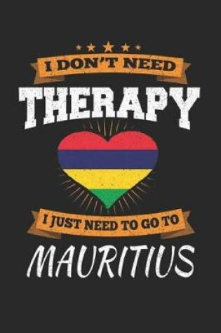 Cover of I Don't Need Therapy I Just Need To Go To Mauritius