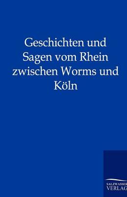 Book cover for Geschichten und Sagen vom Rhein zwischen Worms und Köln