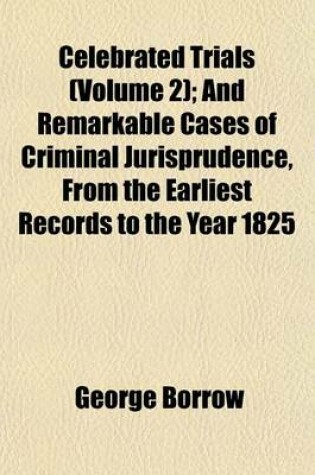 Cover of Celebrated Trials (Volume 2); And Remarkable Cases of Criminal Jurisprudence, from the Earliest Records to the Year 1825