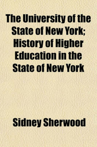 Cover of The University of the State of New York; History of Higher Education in the State of New York