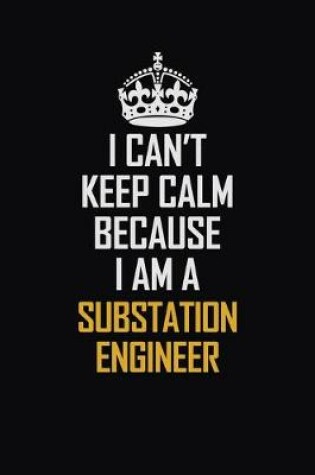 Cover of I Can't Keep Calm Because I Am A Substation Engineer