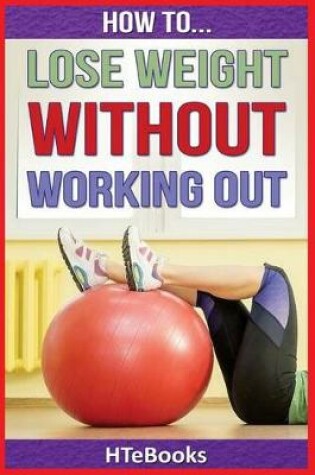 Cover of How To Lose Weight Without Working Out