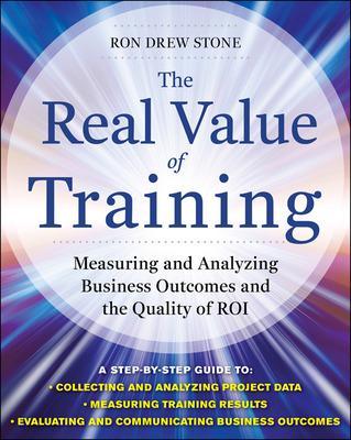 Book cover for The Real Value of Training: Measuring and Analyzing Business Outcomes and the Quality of ROI