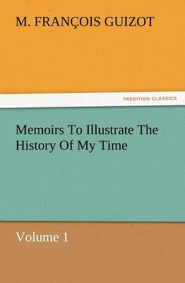 Book cover for Memoirs To Illustrate The History Of My Time Volume 1