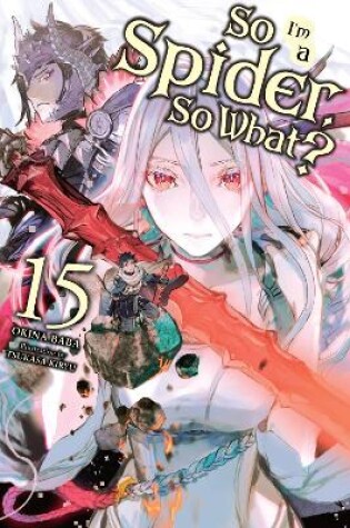 Cover of So I'm a Spider, So What?, Vol. 15 (light novel)