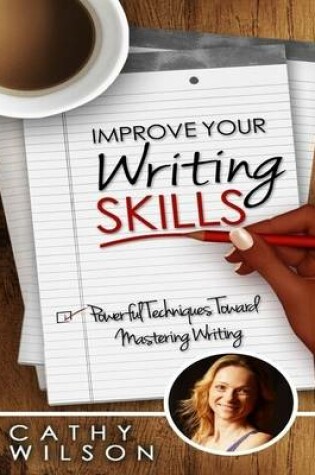 Cover of Improve Your Writing Skills: Powerful Techniques Toward Mastering Writing