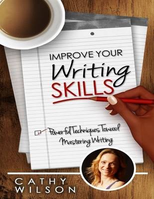 Book cover for Improve Your Writing Skills: Powerful Techniques Toward Mastering Writing