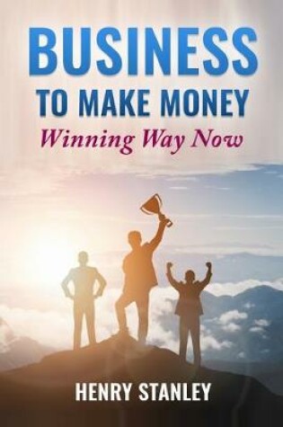 Cover of BUSINESS TO MAKE MONEY winning way now