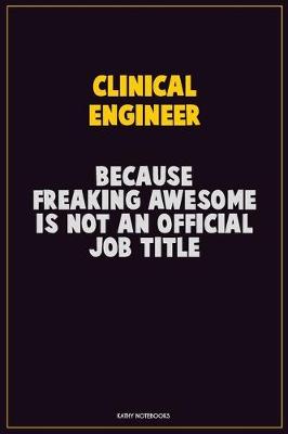 Book cover for Clinical Engineer, Because Freaking Awesome Is Not An Official Job Title