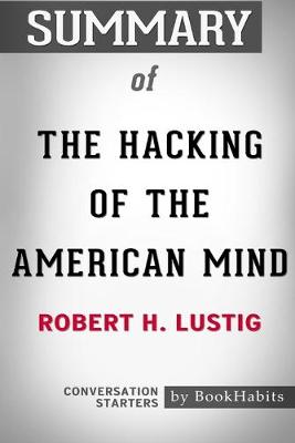 Book cover for Summary of The Hacking of the American Mind by Robert H. Lustig