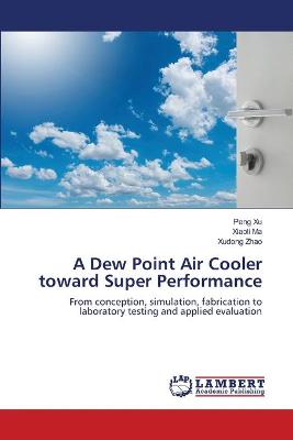 Book cover for A Dew Point Air Cooler toward Super Performance