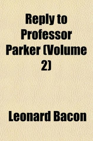 Cover of Reply to Professor Parker (Volume 2)