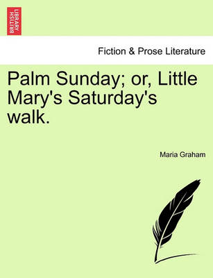 Book cover for Palm Sunday; Or, Little Mary's Saturday's Walk.