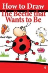 Book cover for How to Draw the Beetle that Wants to Be
