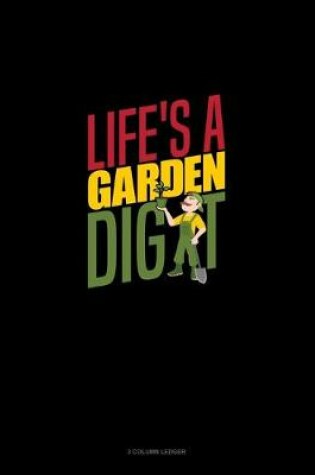 Cover of Life's A Garden Dig It