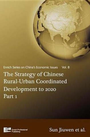 Cover of Strategy of Chinese Rural-Urban Coordinated Development to 2020 Part 1, The: China's Economic Issues Vol.8