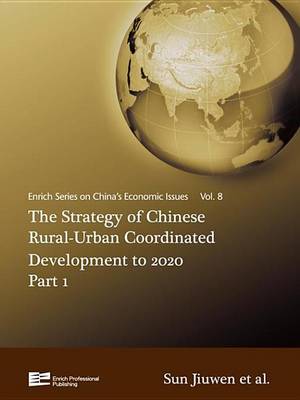 Book cover for Strategy of Chinese Rural-Urban Coordinated Development to 2020 Part 1, The: China's Economic Issues Vol.8