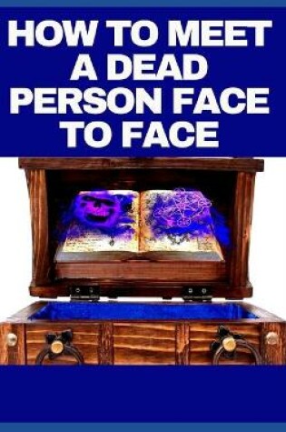 Cover of How to Meet a Dead Person Face to Face