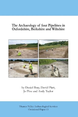 Cover of The Archaeology of Four Pipelines in Oxfordshire, Berkshire and Wiltshire