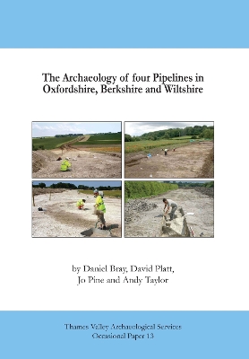 Book cover for The Archaeology of Four Pipelines in Oxfordshire, Berkshire and Wiltshire