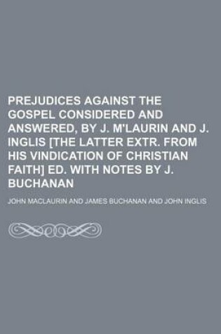 Cover of Prejudices Against the Gospel Considered and Answered, by J. M'Laurin and J. Inglis [The Latter Extr. from His Vindication of Christian Faith] Ed. with Notes by J. Buchanan