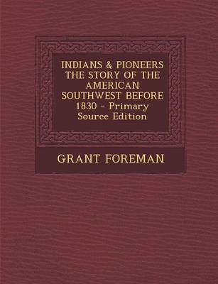 Book cover for Indians & Pioneers the Story of the American Southwest Before 1830 - Primary Source Edition