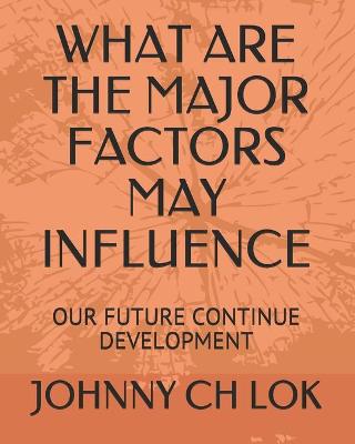 Book cover for What Are the Major Factors May Influence