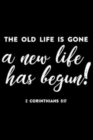 Cover of The Old Life Is Gone A New Life Has Begun!