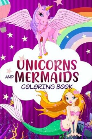 Cover of Unicorns and Mermaids Coloring Book