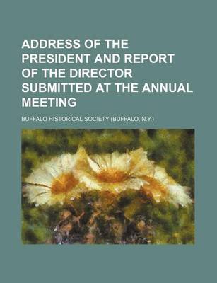 Book cover for Address of the President and Report of the Director Submitted at the Annual Meeting