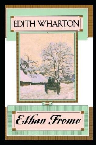 Cover of Ethan Frome Annotated And Illustrated Book
