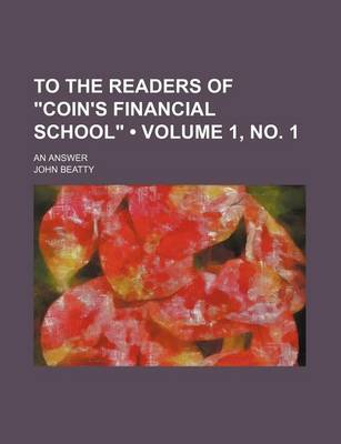 Book cover for To the Readers of "Coin's Financial School" (Volume 1, No. 1); An Answer