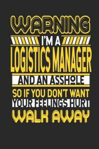 Cover of Warning I'm a Logistics Manager and an Asshole So If You Don't Want Your Feelings Hurt Walk Away