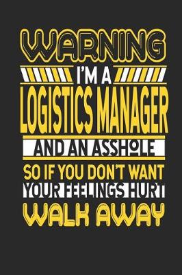 Book cover for Warning I'm a Logistics Manager and an Asshole So If You Don't Want Your Feelings Hurt Walk Away